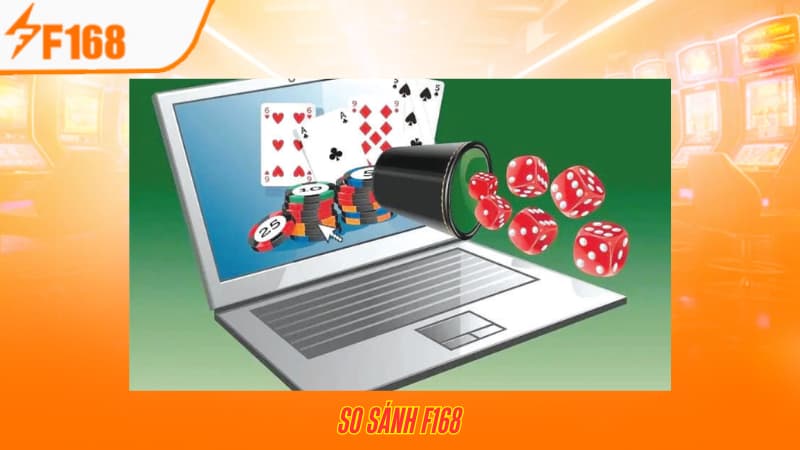 So Sánh F168 Với Các Nhà Cái Cá Cược Trực Tuyến Khác