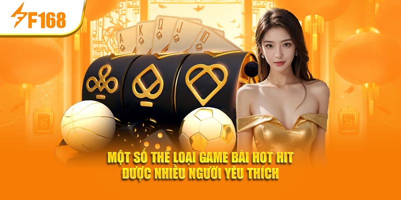 Một số thể loại game bài hot hit được nhiều người yêu thích