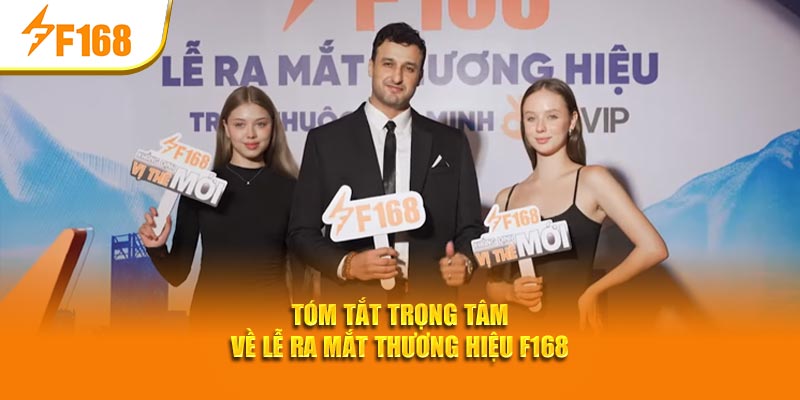 Tóm tắt trọng tâm về lễ ra mắt thương hiệu F168