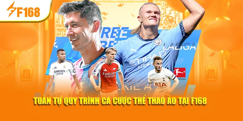 Tuần tự quy trình cá cược thể thao ảo tại F168